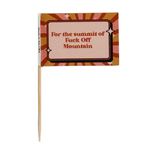 For the Summit of Fuck Off Mountain Toothpick Flags